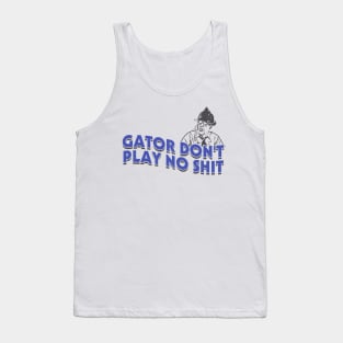 Gator Dont Play No Shit Tank Top